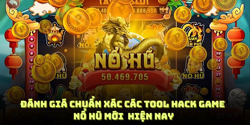 Đánh giá chuẩn xác các tool hack game nổ hũ mới nhất hiện nay