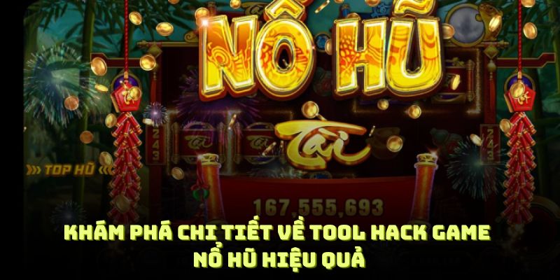 Khám phá chi tiết về tool hack game nổ hũ hiệu quả nhất